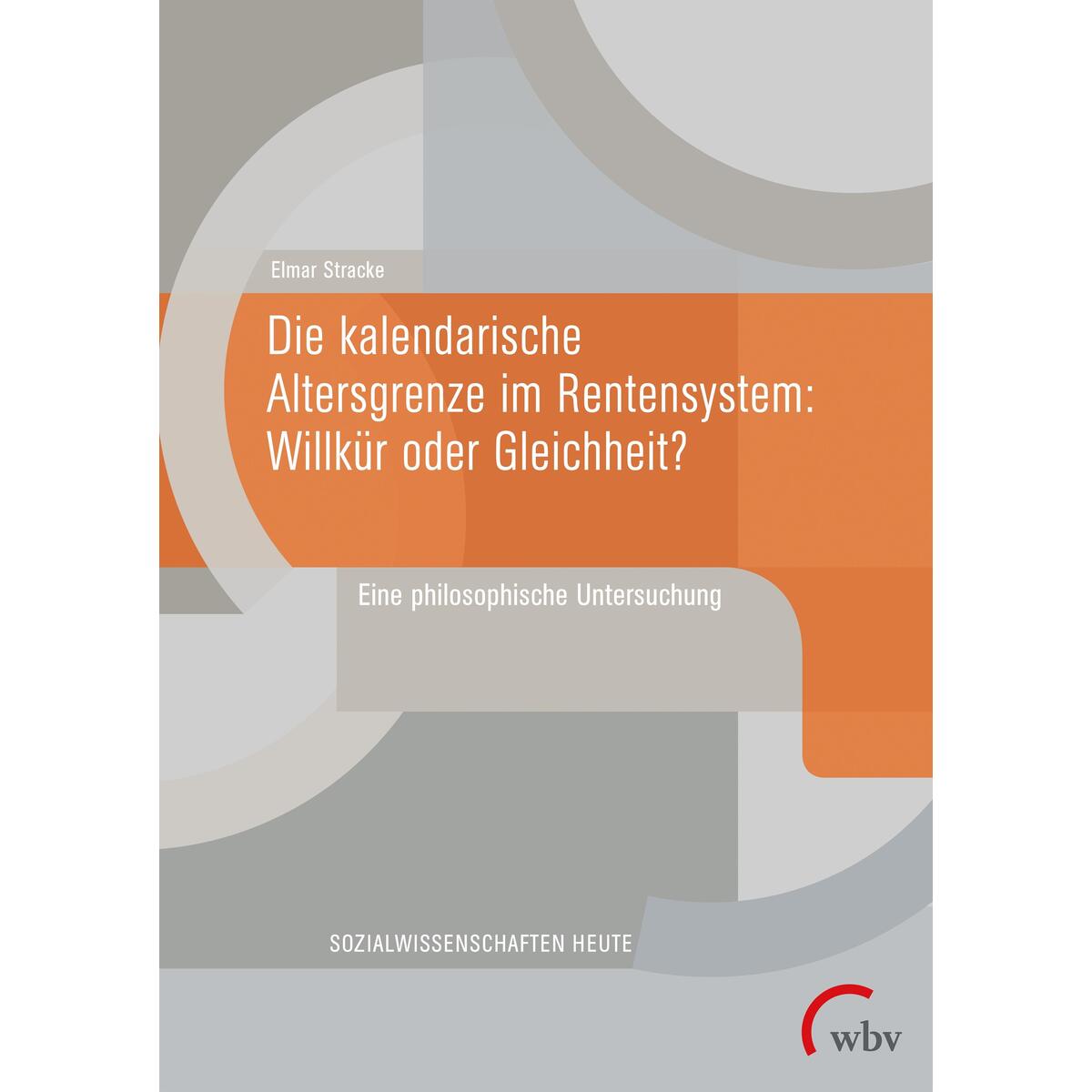 Die kalendarische Altersgrenze im Rentensystem: Willkür oder Gleichheit? von wbv Media GmbH