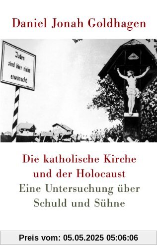 Die katholische Kirche und der Holocaust: Eine Untersuchung über Schuld und Sühne