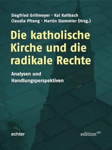 Die katholische Kirche und die radikale Rechte: Analysen und Handlungsperspektiven (Edition CPH) von Echter
