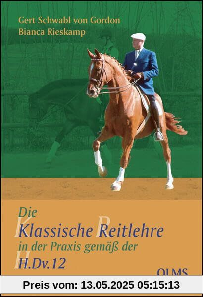 Die klassische Reitlehre in der Praxis gemäß der H.Dv.12 (Documenta Hippologica)