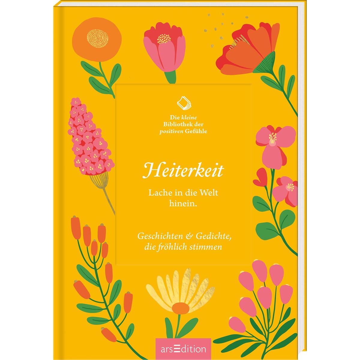 Die kleine Bibliothek der positiven Gefühle: Heiterkeit Die kleine Bibliothek der positiven Gefühle: Heiterkeit von Ars Edition GmbH