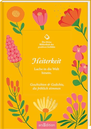 Die kleine Bibliothek der positiven Gefühle: Heiterkeit: Lache in die Welt hinein. Geschichten & Gedichte, die fröhlich stimmen | Literarische Texte voller Lebensfreude und Inspiration Die kleine Bibliothek der positiven Gefühle: Heiterkeit: Lache in die Welt hinein. Geschichten & Gedichte, die fröhlich stimmen | Literarische Texte voller Lebensfreude und Inspiration