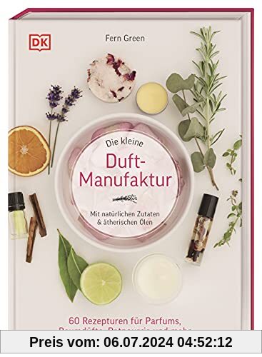 Die kleine Duft-Manufaktur: Mit natürlichen Zutaten & ätherischen Ölen. 60 Rezepturen für Parfums, Raumdüfte, Potpourris und mehr