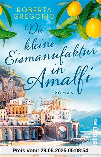 Die kleine Eismanufaktur in Amalfi: Roman