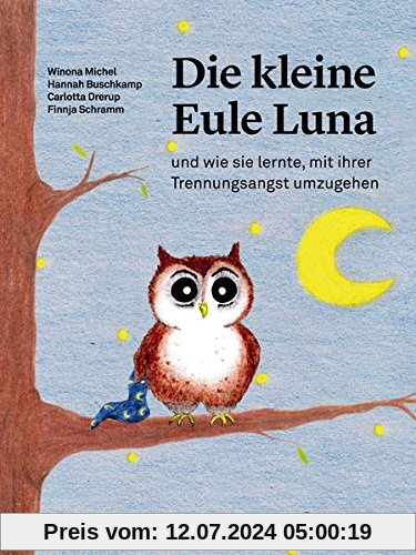 Die kleine Eule Luna: und wie sie lernte, mit ihrer Trennungsangst umzugehen (Psychologische Kinderbücher)