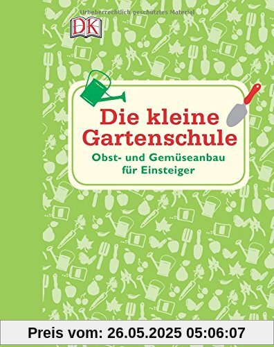 Die kleine Gartenschule: Obst- und Gemüseanbau für Einsteiger