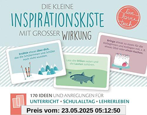 Die kleine Inspirationskiste mit großer Wirkung - „live - love - teach“: 170 Ideen und Anregungen für Unterricht, Schulalltag und Lehrerleben