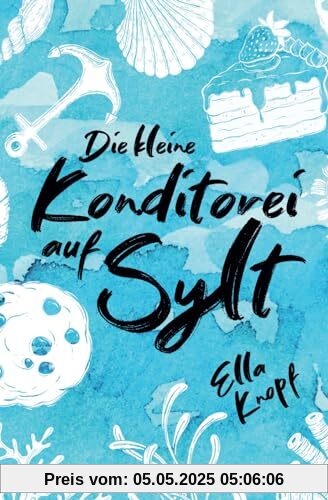 Die kleine Konditorei auf Sylt: Mein kleines Stück vom Glück (Liebe auf Sylt, Band 1)