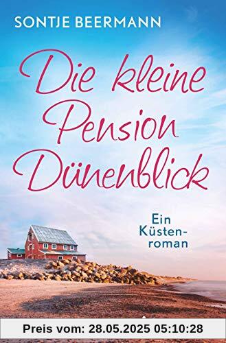 Die kleine Pension Dünenblick: Ein Küstenroman