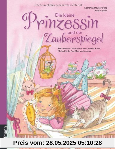 Die kleine Prinzessin und der Zauberspiegel: Prinzessinnengeschichten von Cornelia Funke, Michael Ende, Paul Maar und anderen