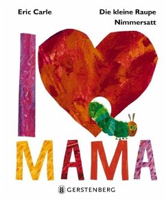 Die kleine Raupe Nimmersatt - I Love Mama von Gerstenberg Verlag
