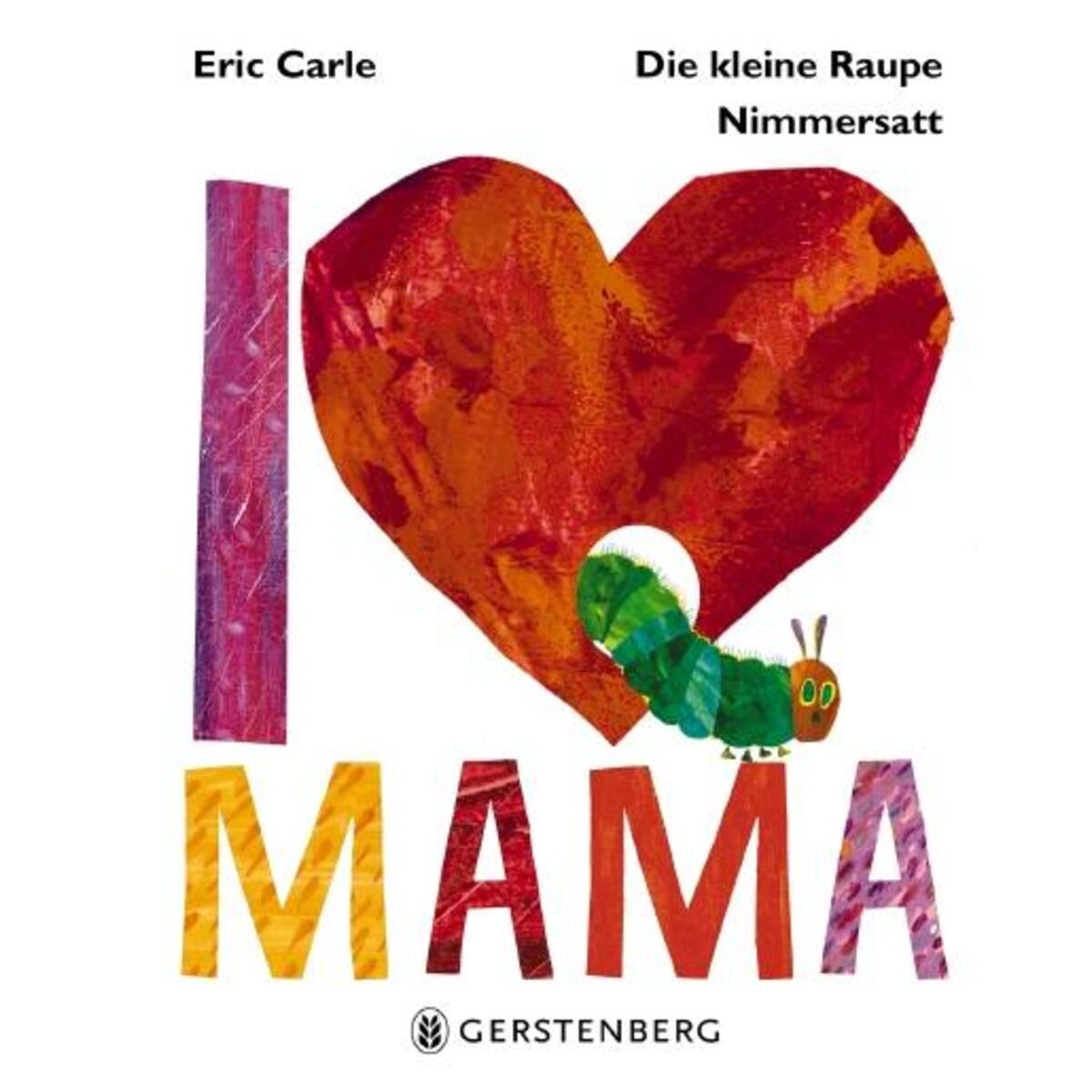 Die kleine Raupe Nimmersatt - I Love Mama von Gerstenberg Verlag