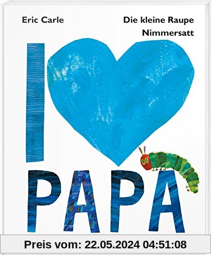 Die kleine Raupe Nimmersatt - I love Papa