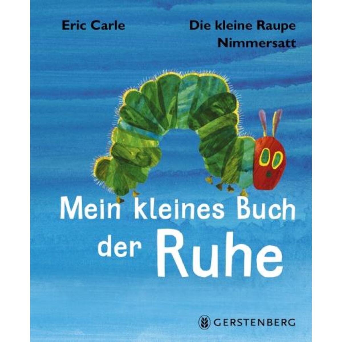 Die kleine Raupe Nimmersatt - Kleines Buch der Ruhe von Gerstenberg Verlag
