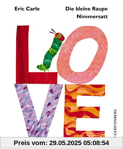 Die kleine Raupe Nimmersatt - LOVE Die kleine Raupe Nimmersatt - LOVE