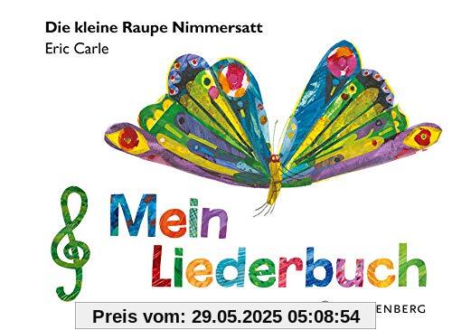 Die kleine Raupe Nimmersatt - Mein Liederbuch Die kleine Raupe Nimmersatt - Mein Liederbuch