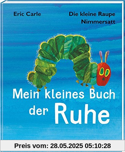 Die kleine Raupe Nimmersatt - Mein kleines Buch der Ruhe