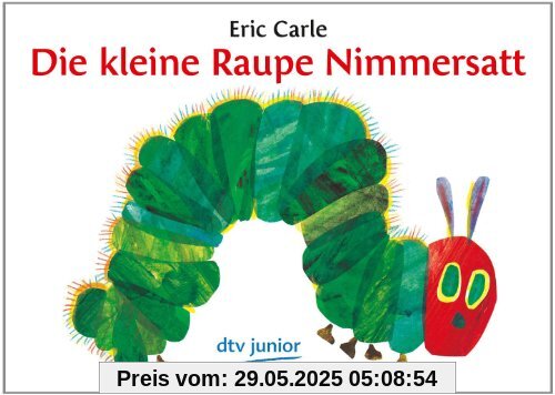 Die kleine Raupe Nimmersatt: Ein Bilderbuch Die kleine Raupe Nimmersatt: Ein Bilderbuch