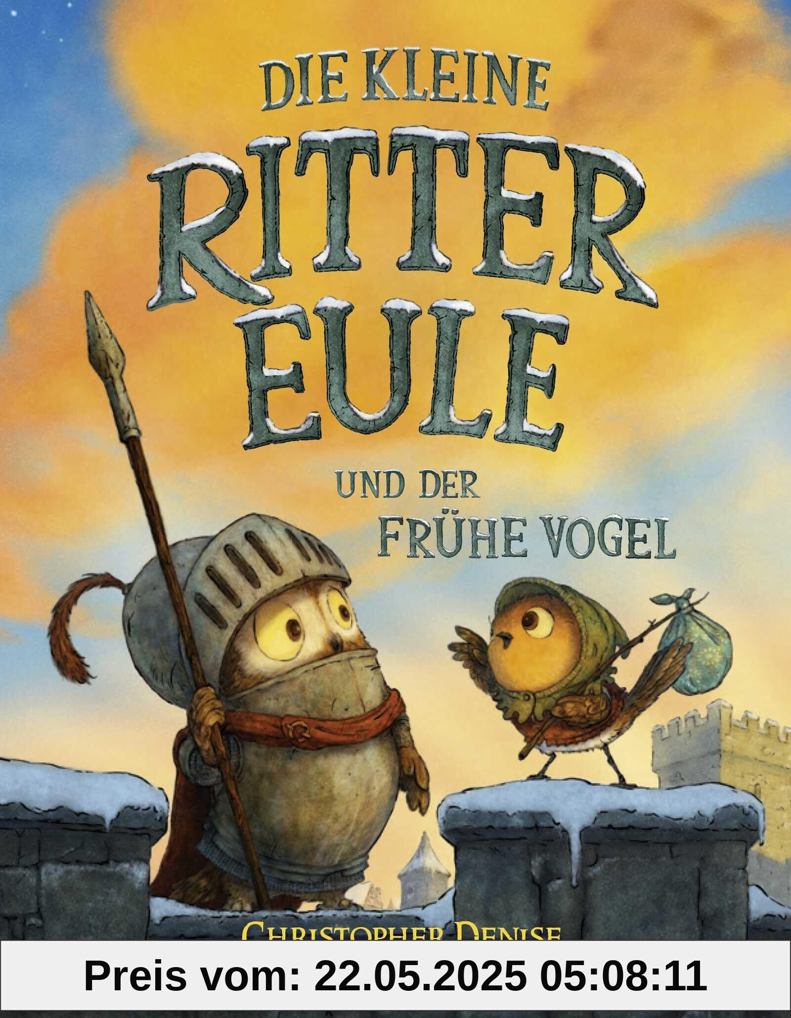 Die kleine Rittereule und der Frühe Vogel: Neues Bilderbuch-Abenteuer für Ritterfans über Mut und Selbstvertrauen für Kinder ab 4 Jahren