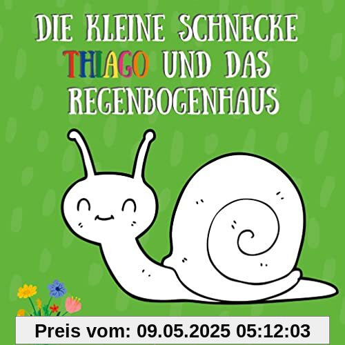 Die kleine Schnecke Thiago und das Regenbogenhaus
