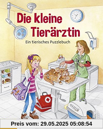 Die kleine Tierärztin: Ein tierisches Puzzlebuch Die kleine Tierärztin: Ein tierisches Puzzlebuch