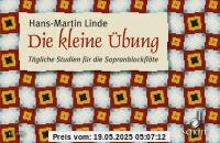 Die kleine Übung: Tägliche Studien. Sopran-Blockflöte.
