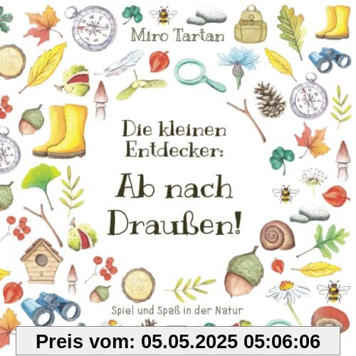 Die kleinen Entdecker: Ab nach Draußen!: Spiel und Spaß in der Natur