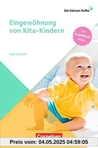 Die kleinen Hefte / Eingewöhnung von Kita-Kindern: Die schnelle Hilfe!. Ratgeber