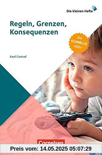 Die kleinen Hefte / Regeln, Grenzen, Konsequenzen (3. Auflage): Die schnelle Hilfe!. Ratgeber
