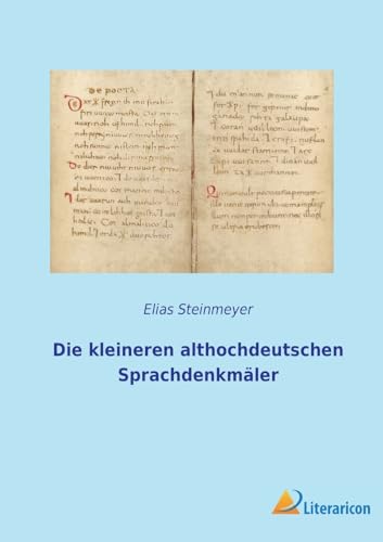 Die kleineren althochdeutschen Sprachdenkmäler Die kleineren althochdeutschen Sprachdenkmäler von Literaricon Verlag
