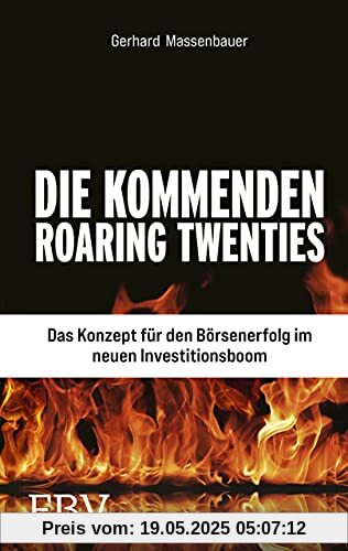 Die kommenden Roaring Twenties: Das Konzept für den Börsenerfolg im neuen Investitionsboom Die kommenden Roaring Twenties: Das Konzept für den Börsenerfolg im neuen Investitionsboom