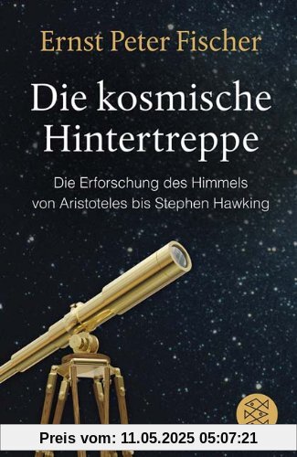 Die kosmische Hintertreppe: Die Erforschung des Himmels von Aristoteles bis Stephen Hawking Die kosmische Hintertreppe: Die Erforschung des Himmels von Aristoteles bis Stephen Hawking