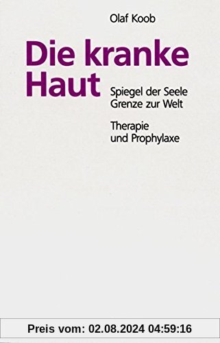 Die kranke Haut: Spiegel der Seele - Grenze zur Welt. Therapie und Prophylaxe