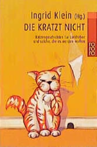 Die kratzt nicht: Katzengeschichten für Liebhaber und solche, die es werden wollen von Rowohlt Taschenbuch