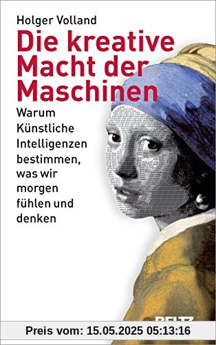 Die kreative Macht der Maschinen: Warum Künstliche Intelligenzen bestimmen, was wir morgen fühlen und denken Die kreative Macht der Maschinen: Warum Künstliche Intelligenzen bestimmen, was wir morgen fühlen und denken