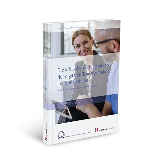 Die kritischen Erfolgsfaktoren der digitalen Transformation im Krankenhaus: Band 2: Change-Management und Leadership Die kritischen Erfolgsfaktoren der digitalen Transformation im Krankenhaus: Band 2: Change-Management und Leadership von Holzmann Medien