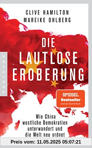 Die lautlose Eroberung: Wie China westliche Demokratien unterwandert und die Welt neu ordnet - Mit einem aktuellen Vorwort der Autoren