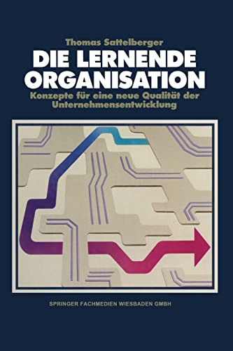 Die lernende Organisation: Konzepte für eine neue Qualität der Unternehmensentwicklung von Gabler Verlag