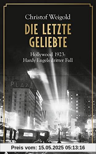 Die letzte Geliebte: Hollywood 1923: Hardy Engels dritter Fall (Hollywood - Hardy Engel ermittelt, Band 3)