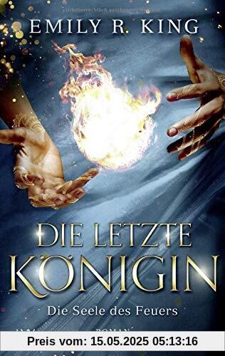 Die letzte Königin - Die Seele des Feuers (Die Hundredth Queen Reihe, Band 3)