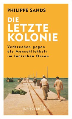 Die letzte Kolonie - Verbrechen gegen die Menschlichkeit im Indischen Ozean von S. Fischer Verlag GmbH