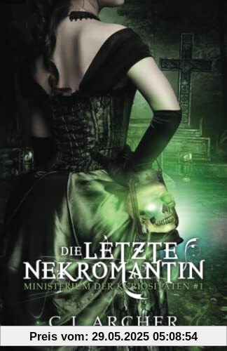 Die letzte Nekromantin (Ministerium der Kuriositäten, Band 1)