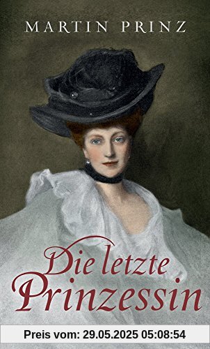Die letzte Prinzessin: Roman Die letzte Prinzessin: Roman