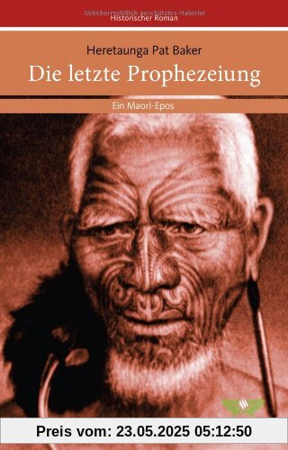 Die letzte Prophezeiung. Ein Maori-Epos Die letzte Prophezeiung. Ein Maori-Epos