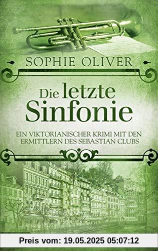 Die letzte Sinfonie: Ein viktorianischer Krimi mit den Ermittlern des Sebastian Clubs Die letzte Sinfonie: Ein viktorianischer Krimi mit den Ermittlern des Sebastian Clubs
