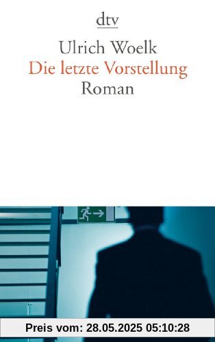 Die letzte Vorstellung: Roman Die letzte Vorstellung: Roman