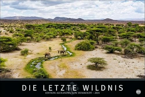 Die letzte Wildnis. Edition Alexander von Humboldt. Kalender 2024. Naturkalender mit beeindruckenden Fotos. Kalender-Großformat mit wilden Tieren und unberührten Landschaften.