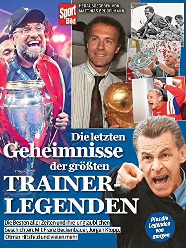 Die letzten Geheimnisse der größten Trainerlegenden: Mit Jürgen Klopp, Pep Guardiola, Jupp Heynckes, Giovanni Trapattoni, Ottmar Hitzfeld und vielen mehr