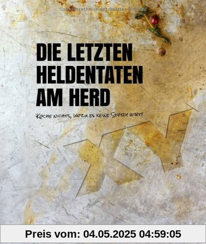 Die letzten Heldentaten am Herd: Koche nichts, wozu es keine Story gibt!