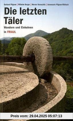 Die letzten Täler: Wandern und Einkehren in Friaul